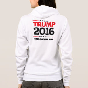 TRUMP 2016 - Haters Gonna Hate Hoodie