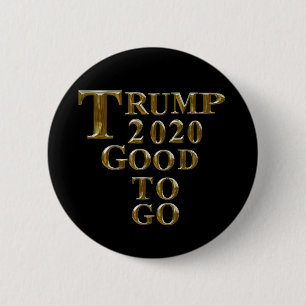 TRUMP 2020 GOOD TO GO 6 CM ROUND BADGE