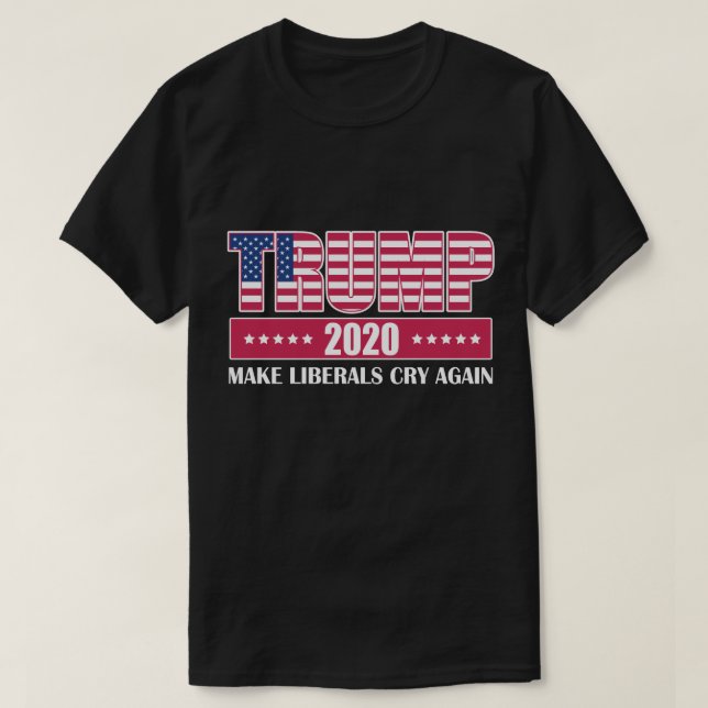 Trump 2020 Make Liberals Cry Again T-Shirt (Design Front)