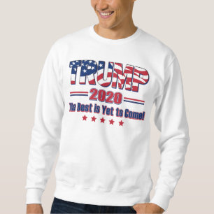 Trump 2020 The Best is Yet to Come Sweatshirt