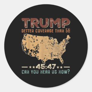Trump 2024 45 47 Better Coverage Than 5g Can You H Classic Round Sticker