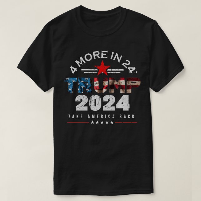 Trump 2024  4 More In 24' Presidential Election Se T-Shirt (Design Front)