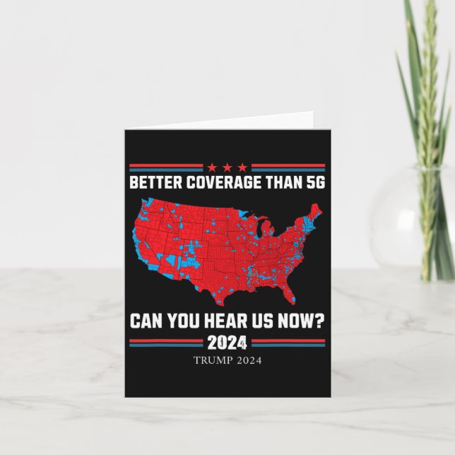 Trump 2024 - Better Coverage Than 5g - Can You Hea Card (Front)