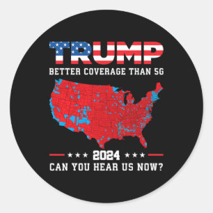 Trump 2024 Better Coverage Than 5g Can You Hear Us Classic Round Sticker