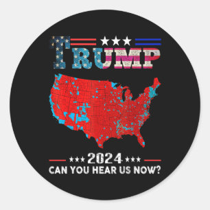 Trump 2024 Can You Hear Us Now Map Of 2024 Electio Classic Round Sticker