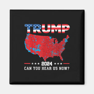 Trump 2024 Can You Hear Us Now Map Of 2024 Magnet