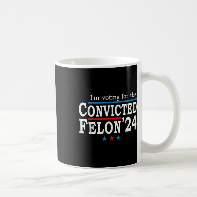 Trump 2024 Convicted Felon, Im Voting Convicted Fe Coffee Mug (Right)