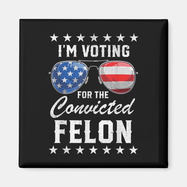 Trump 2024 Convicted Felon, Im Voting Convicted Fe Magnet (Front)