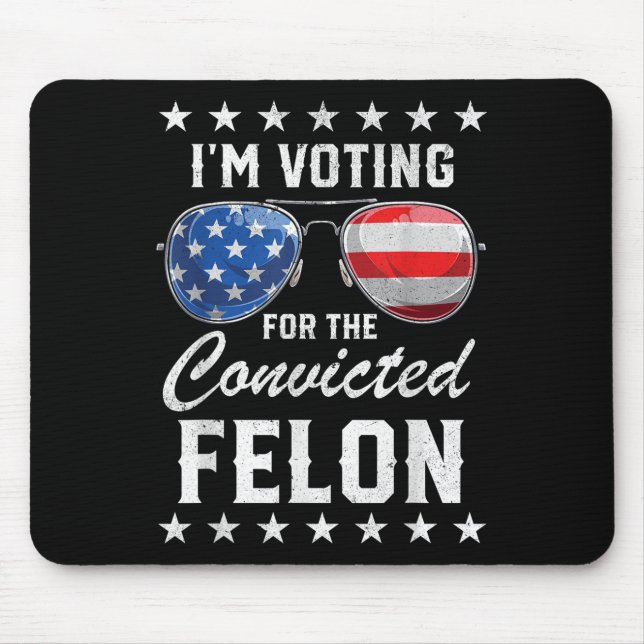 Trump 2024 Convicted Felon, Im Voting Convicted Fe Mouse Pad (Front)