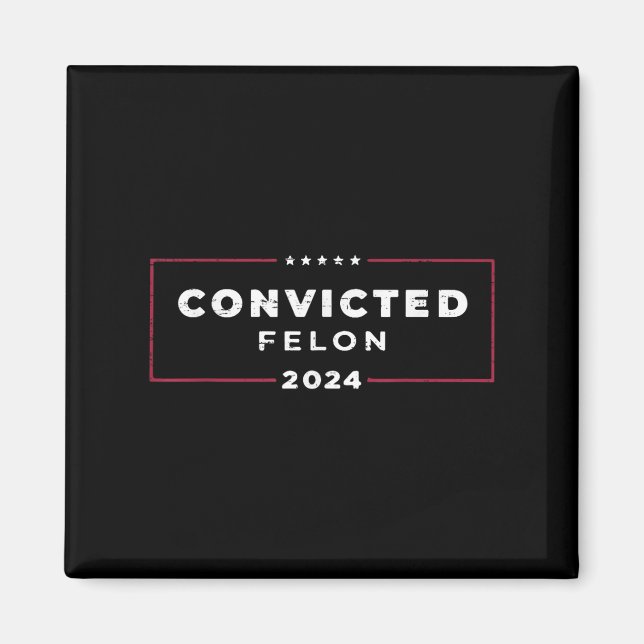 Trump 2024 Convicted Felon, Im Voting Convicted Magnet (Front)