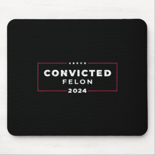 Trump 2024 Convicted Felon, Im Voting Convicted Mouse Pad