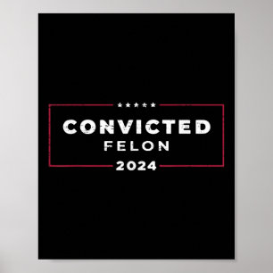 Trump 2024 Convicted Felon, Im Voting Convicted Poster