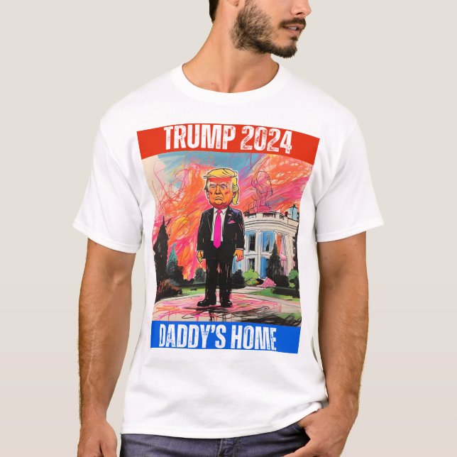 TRUMP 2024  DADDY'S HOME T-Shirt (Front)