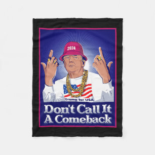 Trump 2024 Don't Call It A Comeback Usa President Fleece Blanket