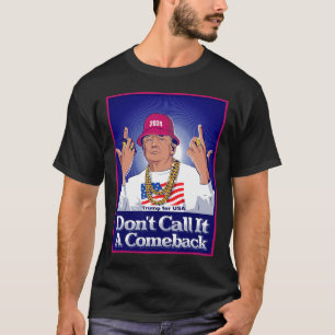 Trump 2024 Don't Call It A Comeback Usa President T-Shirt