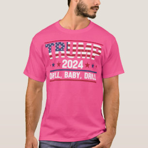 Trump 2024 Drill Baby Drill Funny Quote Trump 2024 T-Shirt