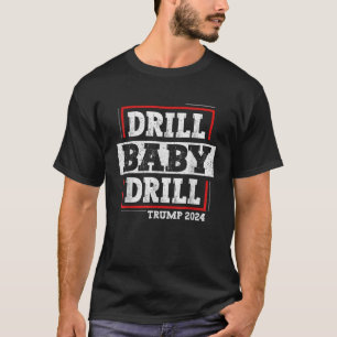 Trump 2024 Drill Baby Drill T Shirt