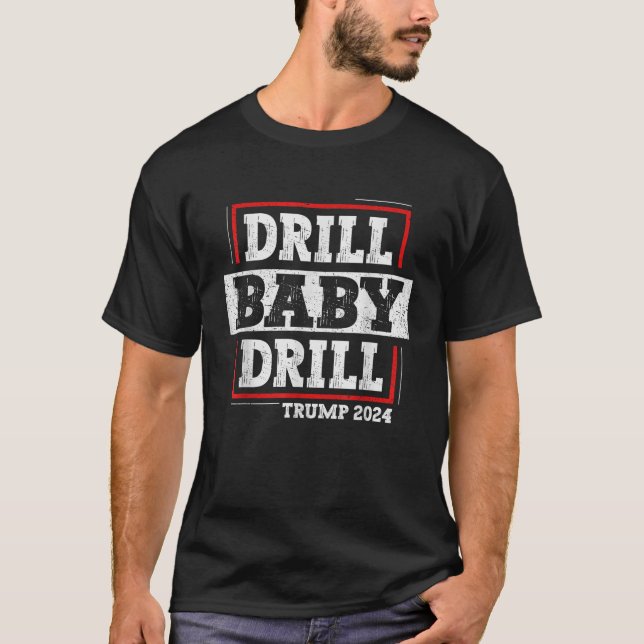 Trump 2024 Drill Baby Drill T Shirt (Front)