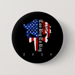 Trump 2024 Election Too Big To Rig Conservative Re 6 Cm Round Badge