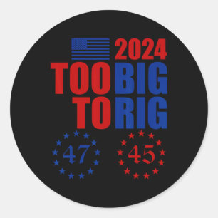 Trump 2024 Election Too Big To Rig Conservative Re Classic Round Sticker