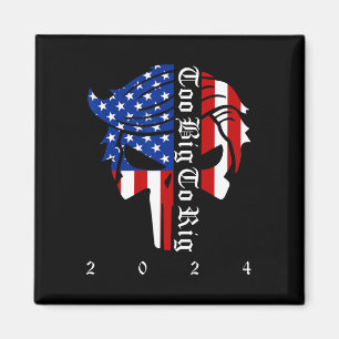 Trump 2024 Election Too Big To Rig Conservative Re Magnet