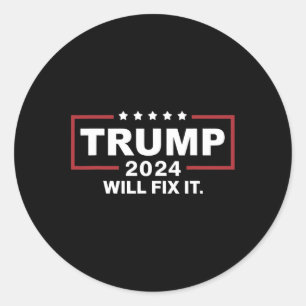 Trump 2024 Election Will Fix It Design 1  Classic Round Sticker