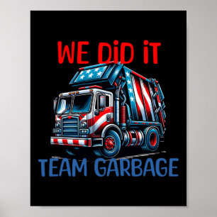 Trump 2024 Funny Truck Garbyge We Did It - Team Ga Poster