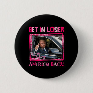 Trump 2024 Get In Loser We Are Taking America Byck 6 Cm Round Badge