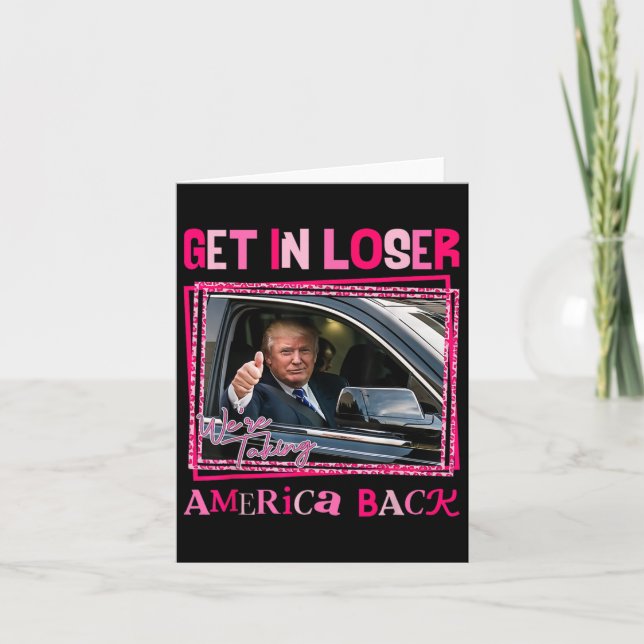 Trump 2024 Get In Loser We're Taking America Back  Card (Front)