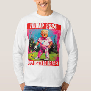 TRUMP 2024 GOLF USED TO BE SAFE T-Shirt