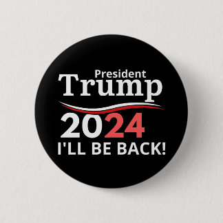 TRUMP 2024 - I'LL BE BACK! 6 CM ROUND BADGE