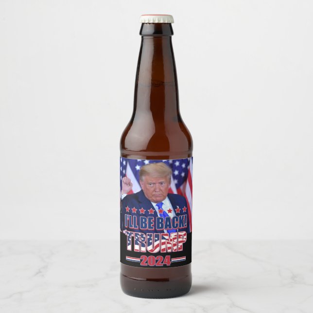 Trump 2024 Ill Be Back Beer Bottle Label (Front)