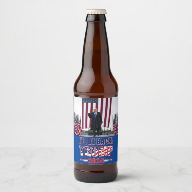 Trump 2024 Ill Be Back Beer Bottle Label (Front)