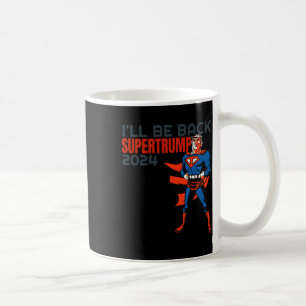 Trump 2024 I'll Be Back Super Hero Coffee Mug