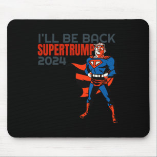 Trump 2024 I'll Be Back Super Hero Mouse Pad