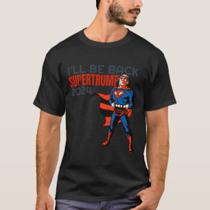Trump 2024 I'll Be Back Super Hero  T-Shirt