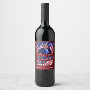 Trump 2024 - Ill Be Back Wine Label