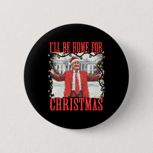 Trump 2024 I'll Be Home For Christmas Daddys Home  6 Cm Round Badge