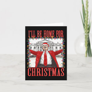 Trump 2024 I'll Be Home For Christmas Daddys Home Card