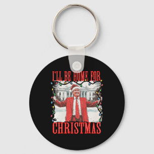 Trump 2024 I'll Be Home For Christmas Daddys Home Key Ring