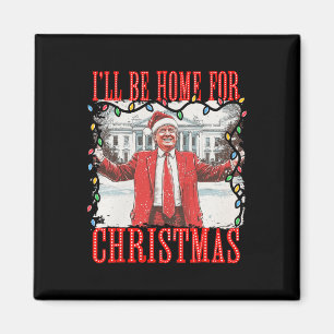 Trump 2024 I'll Be Home For Christmas Daddys Home  Magnet