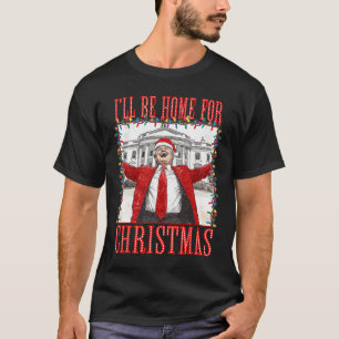 Trump 2024 I'll Be Home For Christmas Daddys Home T-Shirt