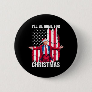 Trump 2024 I'll Be Home For Christmas Funny Trump  6 Cm Round Badge