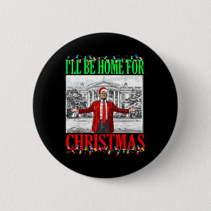 Trump 2024 I'll Be Home For Christmas Funny Trump 6 Cm Round Badge