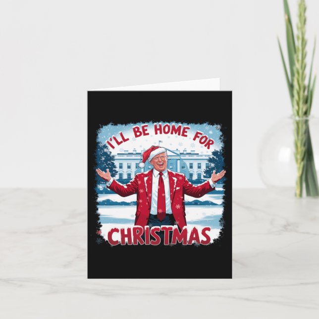 Trump 2024 I'll Be Home For Christmas Funny Trump  Card (Front)