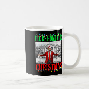 Trump 2024 I'll Be Home For Christmas Funny Trump  Coffee Mug