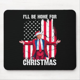 Trump 2024 I'll Be Home For Christmas Funny Trump  Mouse Pad