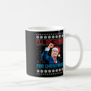Trump 2024 I'll Be Home For Christmas Santa Xmas S Coffee Mug
