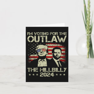 Trump 2024 - I'm Voting For The Outlaw And The Hil Card