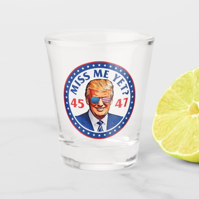 Trump 2024 miss me yet 45 47, anti joe Biden Shot Glass (Front)